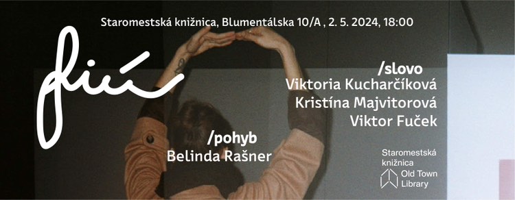 FIÚ - 2. 5. o 18.00, Blumentálskaj 10/a - performatívne interdisciplinárne čítanie, ktoré prepája literatúru a pohyb.